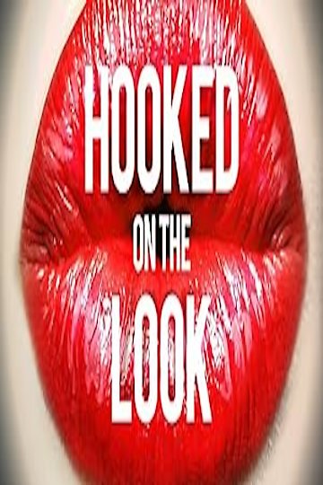 Where To Watch Hooked On The Look Watch Hooked On The Look Streaming Online - Yidio