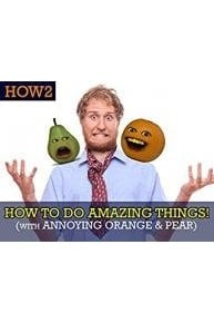 How2: How to do Amazing Things! (with Annoying Orange & Pear!)