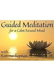 Guided Meditation For A Calm Focused Mind With Katrina Repman