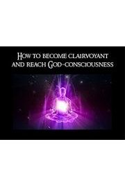 How to become clairvoyant and reach God-consciousness