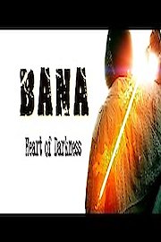 Bana: Heart of Darkness