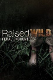 Raised Wild: Feral Encounters