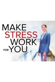 How to Make Stress Work for You