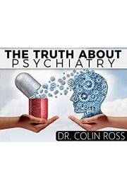 The Truth About Psychiatry With Dr. Colin Ross