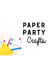 Party Paper Crafts