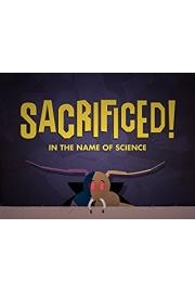 Sacrificed! In the Name of Science