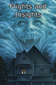 Frights and Insights