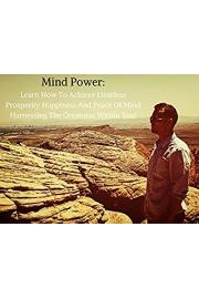 Mind Power: Learn How To Achieve Limitless Prosperity Happiness And Peace Of Mind Harnessing The Greatness Within You!