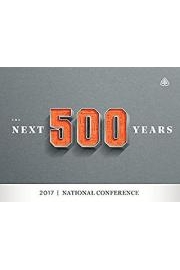 The Next 500 Years: 2017 National Conference