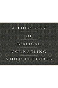 A Theology of Biblical Counseling Video Lectures