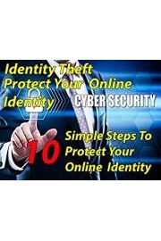 Identity Theft - Protect Your Online Identity, 10 Simple steps to Protect Your Online Identity