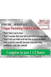 Who Me...Seriously - Unique Parenting Video Course