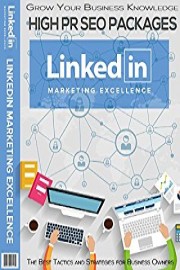 Linked-In Marketing Excellence - Leverage The Power of Linked-In To Drive Traffic Promote Offers & Build a Network of Po