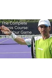The Complete Tennis Course: Take Your Game to the Next Level