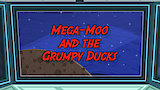 Mega-Moo and the Grumpy Ducks