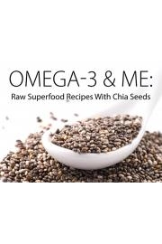 Omega-3 & Me: Raw Superfood Recipes with Chia Seeds