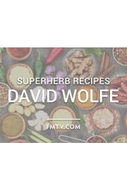 Superherb Recipes With David Wolfe: Tonic Elixirs For Extraordinary Health