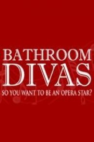 Bathroom Divas: So You Want to Be an Opera Star?