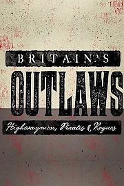Britain's Outlaws: Highwaymen, Pirates and Rogues