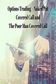 Options Trading - Naked Put Covered Call and The Poor Man Covered Call