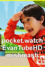 pocket.watch EvanTubeHD mishmash