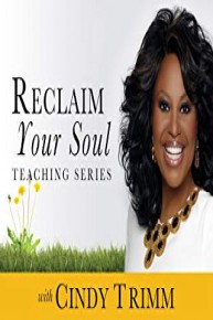 Reclaim Your Soul Teaching Series with Cindy Trimm