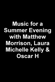 Music for a Summer Evening with Matthew Morrison, Laura Michelle Kelly & Oscar H