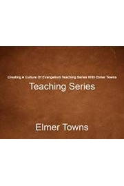 Creating A Culture Of Evangelism Teaching Series With Elmer Towns