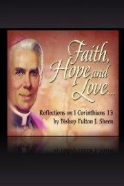 Faith, Hope and Love with Fulton J. Sheen