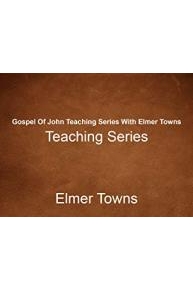 Gospel Of John Teaching Series With Elmer Towns