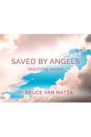 Saved by Angels Teaching series with Bruce Van Natta