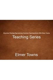 Churches Planting Reproducing Churches Teaching Series With Elmer Towns