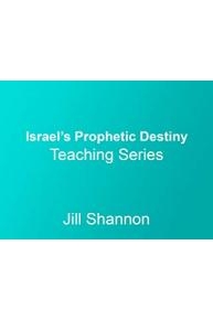 Israel's Prophetic Destiny teaching series with Jill Shannon