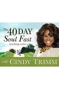 The 40 Day Soul Fast Teaching Series with Cindy Trimm