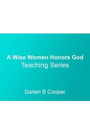 A Wise Woman Honors God Teaching Series with Darien B Cooper