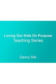 Loving Our Kids on Purpose Teaching Series with Danny Silk