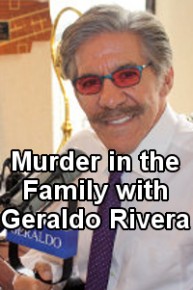 Murder in the Family with Geraldo Rivera