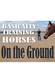 Basically Training Horses - On the Ground