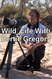Wild_Life With Bertie Gregory