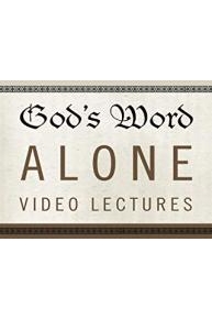 God's Word Alone Video Lectures