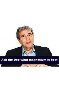 Ask the Doc what magnesium is best
