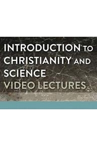 Introduction to Christianity and Science Video Lectures