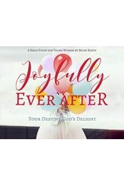 Joyfully Ever After: Your Destiny, God's Delight