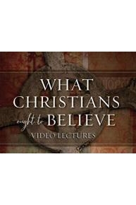 What Christians Ought to Believe Video Lectures