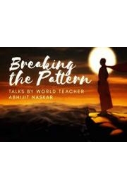Breaking the Pattern - Talks by World Teacher Abhijit Naskar