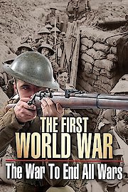 The First World War: The War To End All Wars