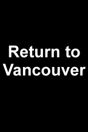 Return to Vancouver