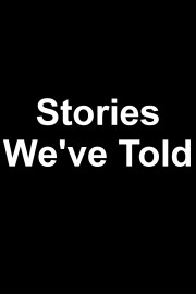Stories We've Told