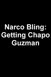 Narco Bling: Getting Chapo Guzman