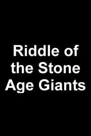 Riddle of the Stone Age Giants